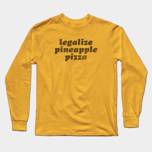 Legalize Pineapple Pizza Long Sleeve T-Shirt